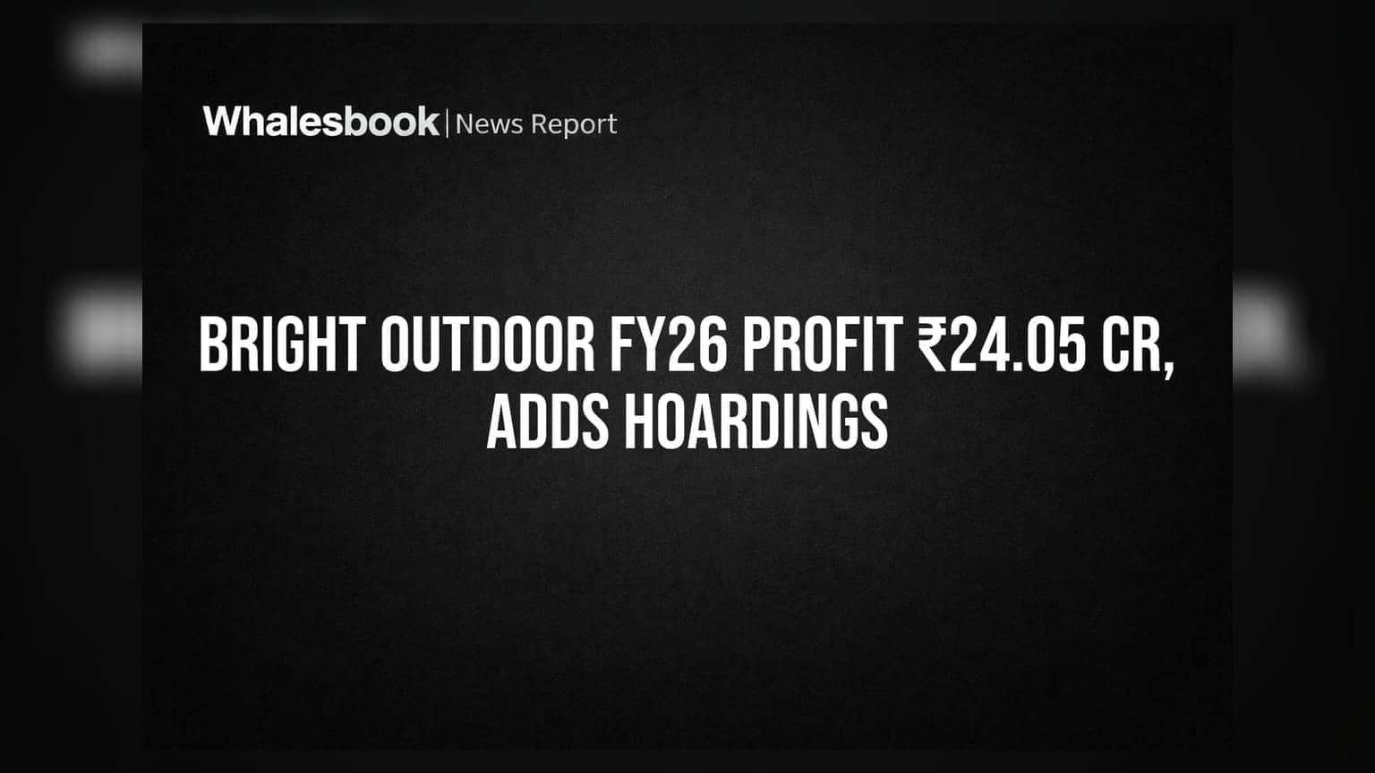 Bright Outdoor Media Q4 FY26 Profit ₹13.97 Cr, Expands Infra
