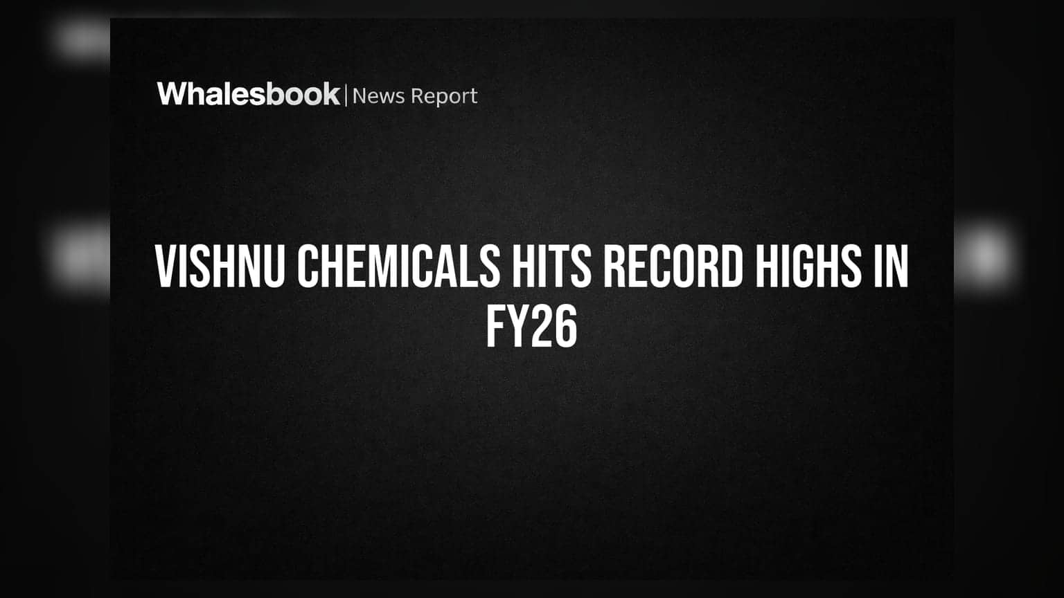Vishnu Chemicals Achieves Record FY26 Revenue, EBITDA, and PAT; Recommends Dividend