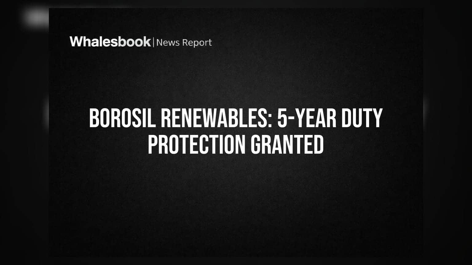 Borosil Renewables Welcomes 5-Year Countervailing Duty on Solar Glass Imports