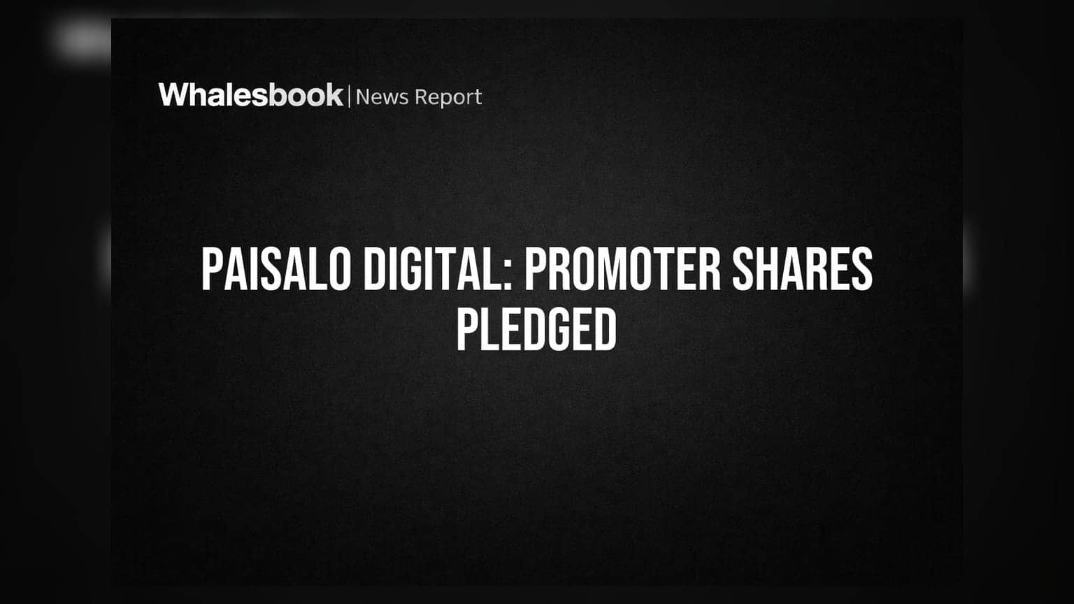 Paisalo Digital: प्रमोटर ग्रुप ने मार्जिन ट्रेडिंग के लिए गिरवी रखे शेयर