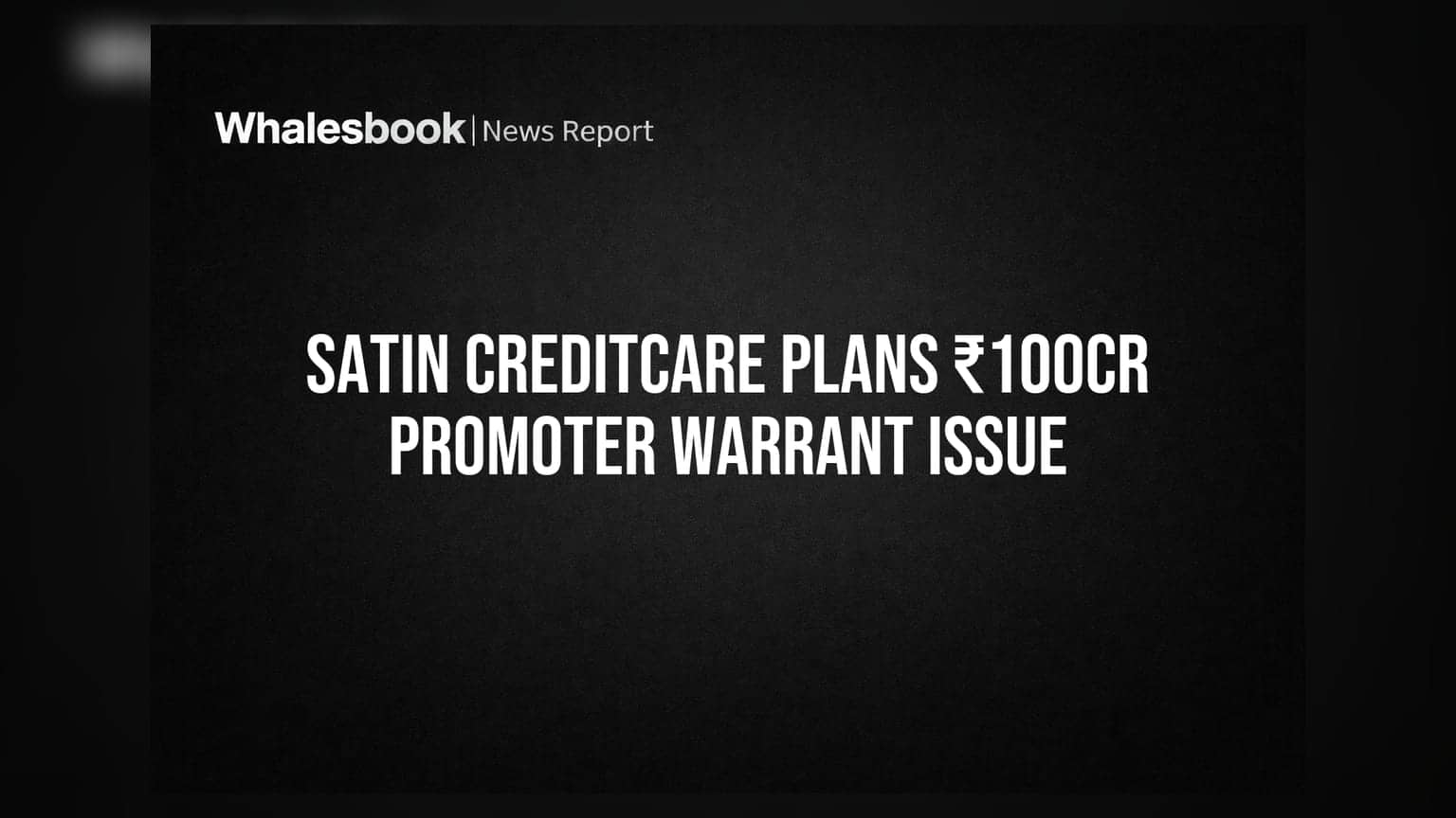 Satin Creditcare Network: ਪ੍ਰਮੋਟਰ ਗਰੁੱਪ ਤੋਂ ₹100 ਕਰੋੜ ਜੁਟਾਉਣ ਦੀ ਤਿਆਰੀ, ਵਾਰੰਟ ਜਾਰੀ ਕਰੇਗੀ ਕੰਪਨੀ