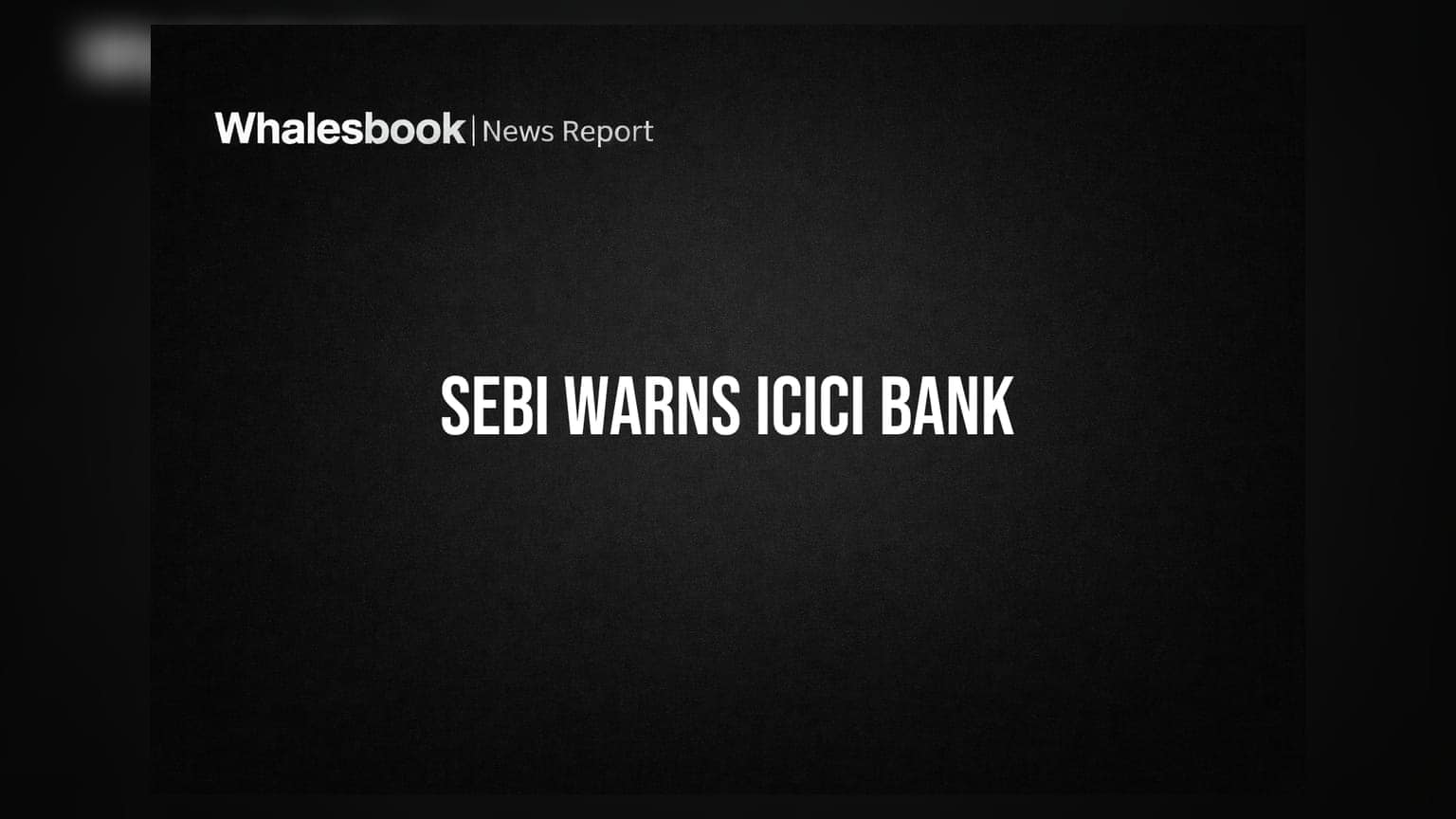 SEBI Warns ICICI Bank Over Custodial Services, No Material Impact Cited
