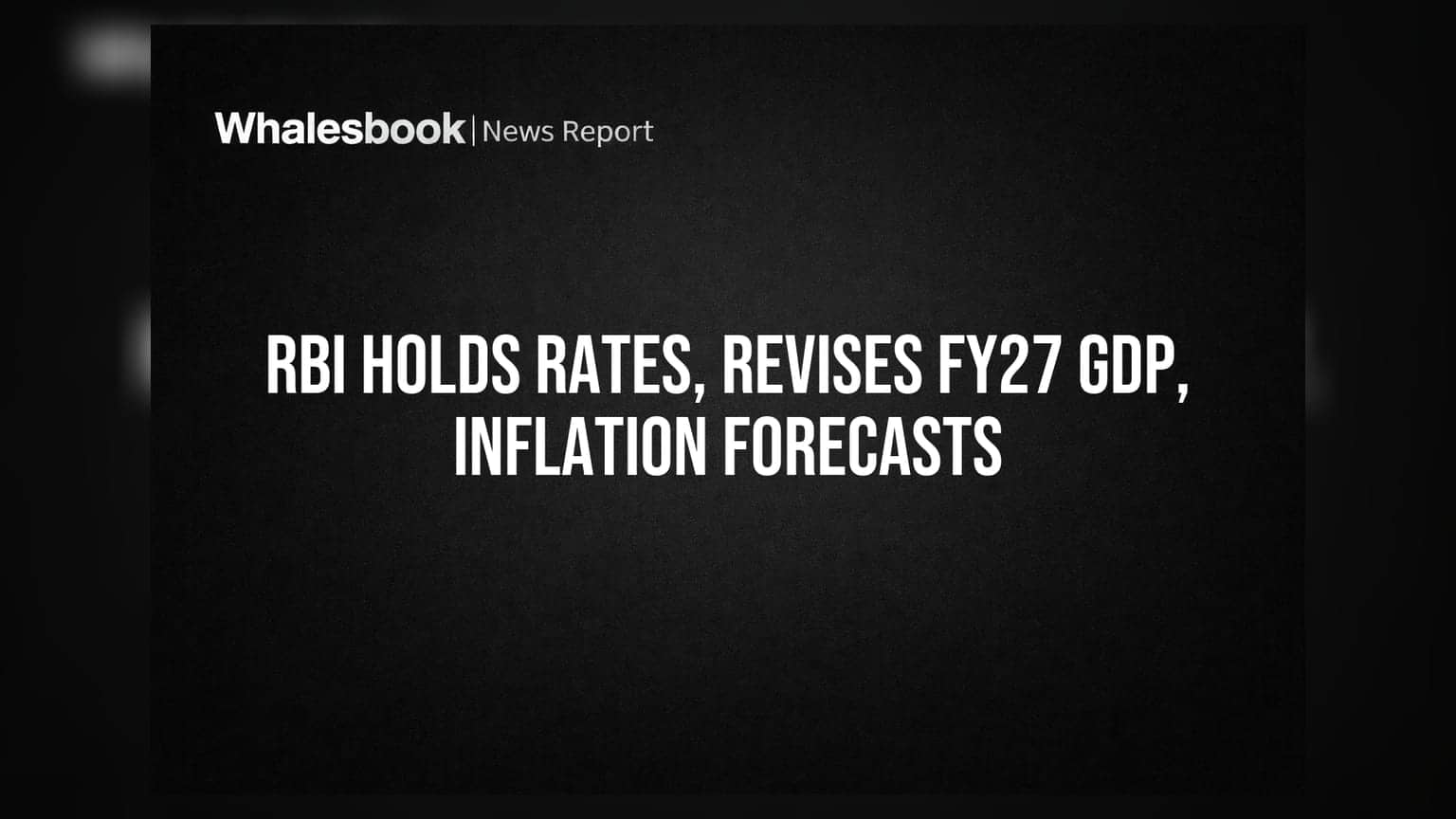 RBI Maintains Status Quo on Rates; Adjusts FY27 GDP, Inflation Outlook