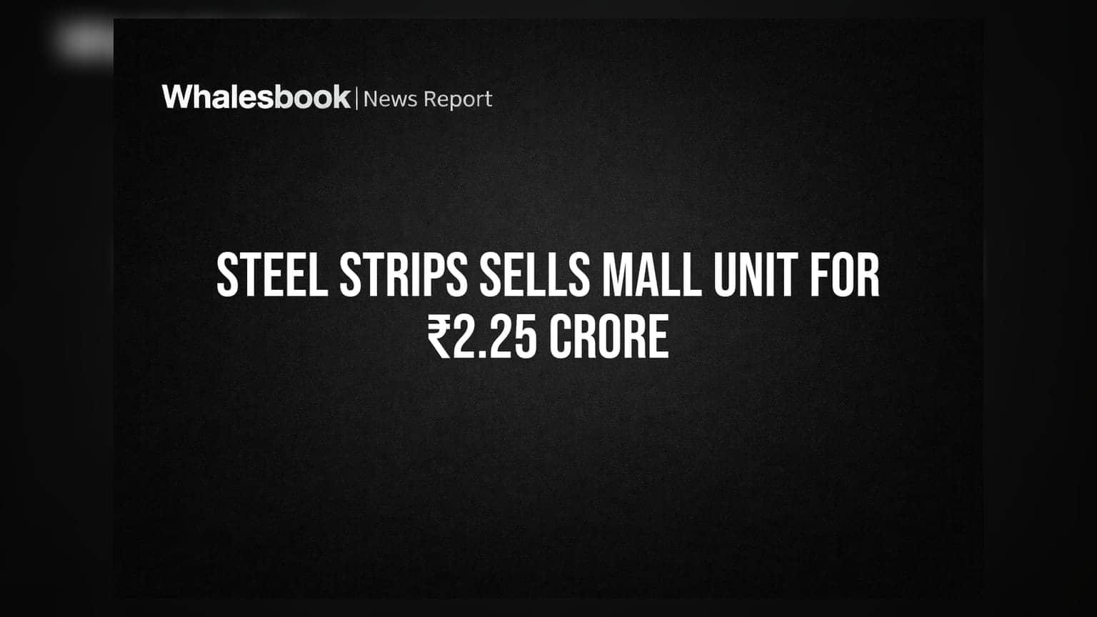 Steel Strips Infrastructures Sells SAB Mall Unit for ₹2.25 Crore