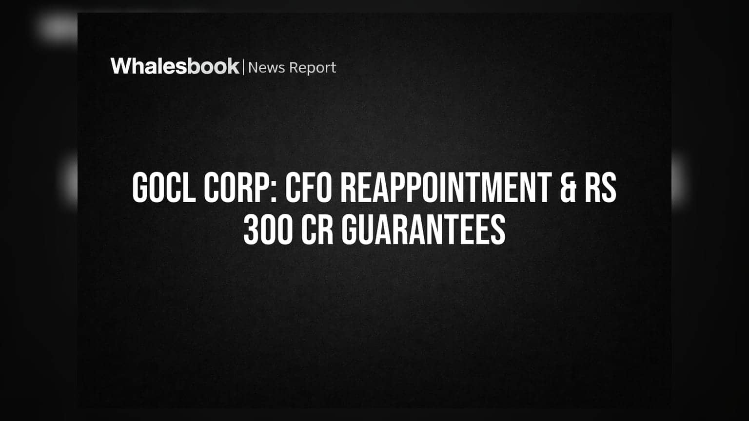 GOCL Corp: CFO ரவி ஜெயின் மீண்டும் நியமனம்; ₹300 கோடிக்கு ஒப்புதல் கோரல்!