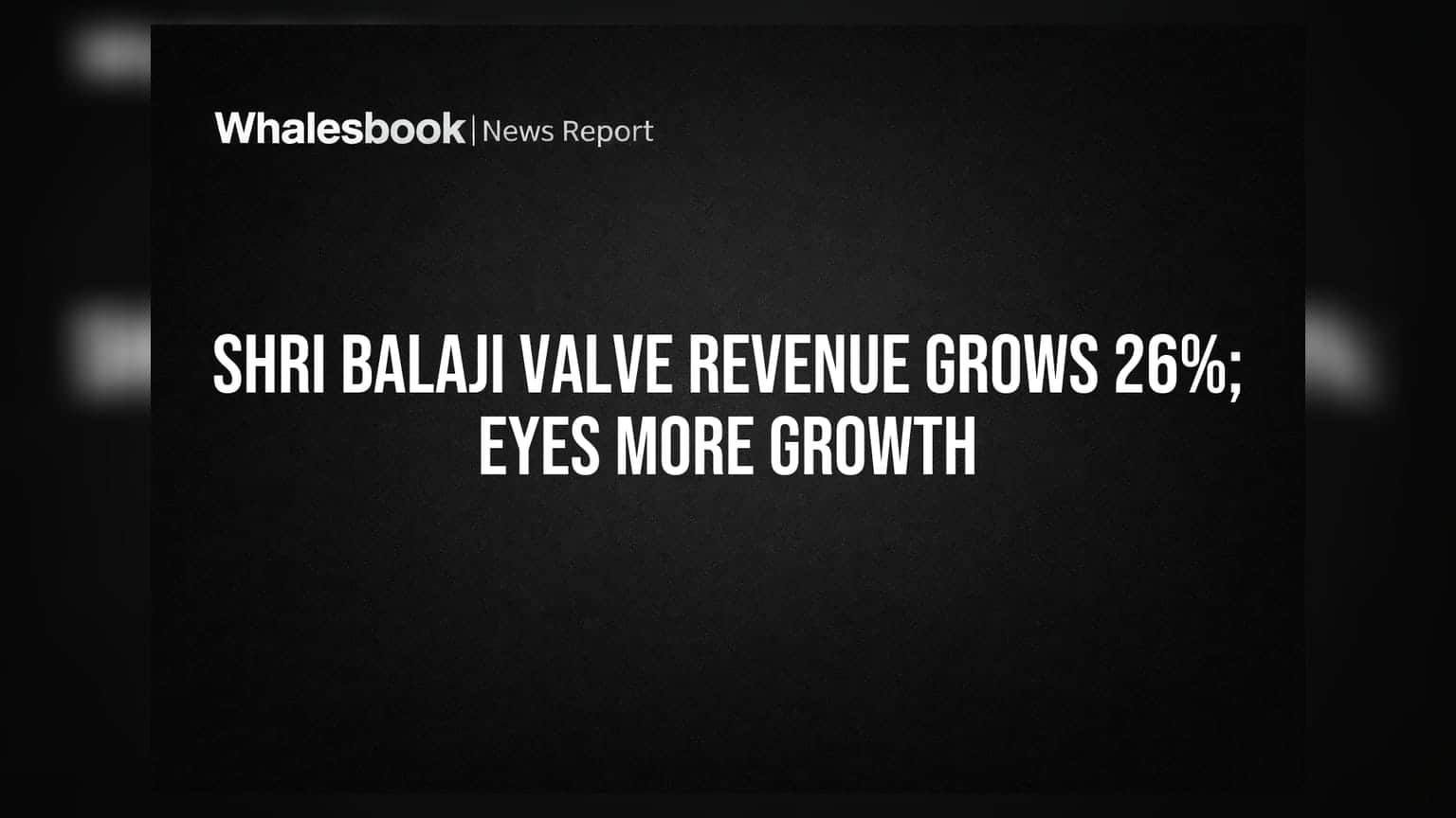 Shri Balaji Valve Components Reports 26% YoY H2 Revenue Growth; Eyes 20-25% FY27 Expansion