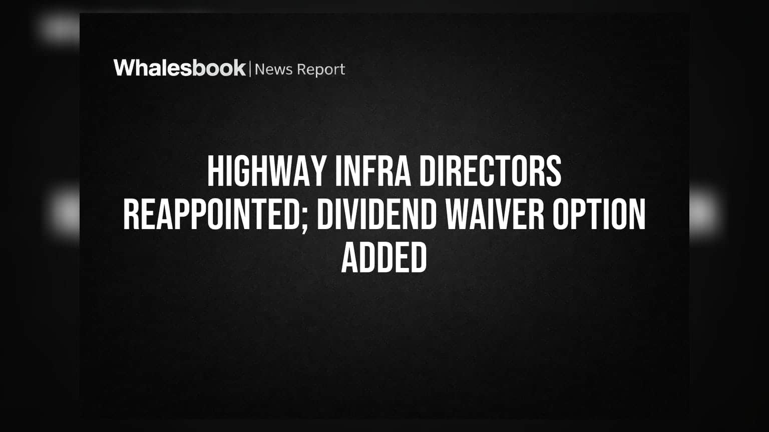 Highway Infrastructure Ltd Reappoints MD, Whole-Time Director; Amends AOA for Dividend Waiver
