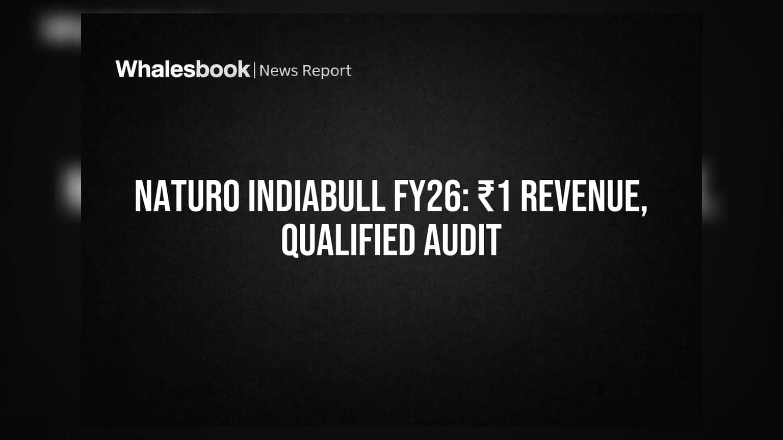 Naturo Indiabull Ltd FY26 Revenue at ₹1, Net Loss ₹82 Lakh; Auditor Issues Qualified Opinion