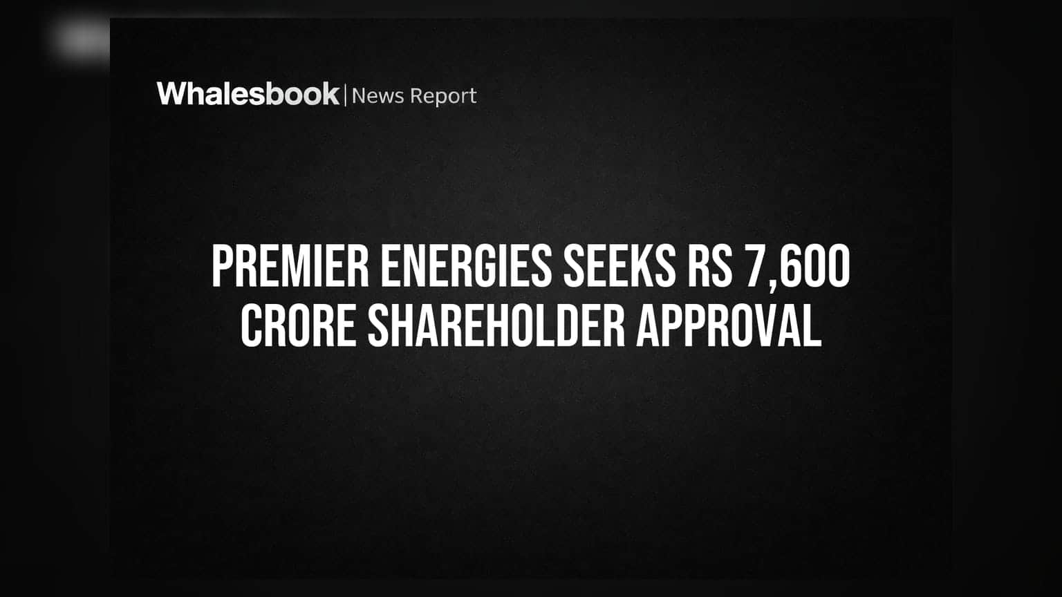 Premier Energies seeks shareholder nod for Rs 7,600 crore related party transactions.