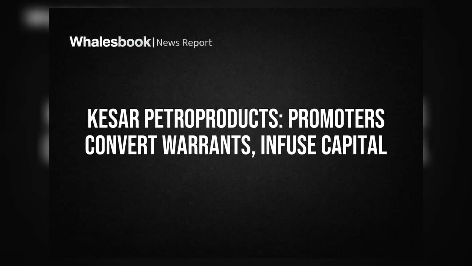 Kesar Petroproducts: प्रमोटर्सकडून ₹21.15 कोटींचा निधी जमला, शेअर कॅपिटलमध्ये वाढ