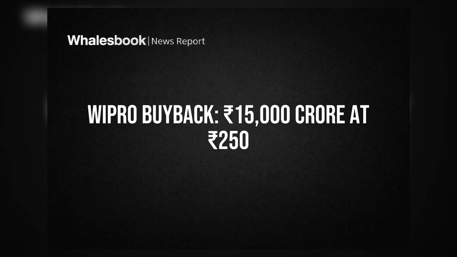 Wipro Announces ₹15,000 Crore Share Buyback at ₹250 Per Share