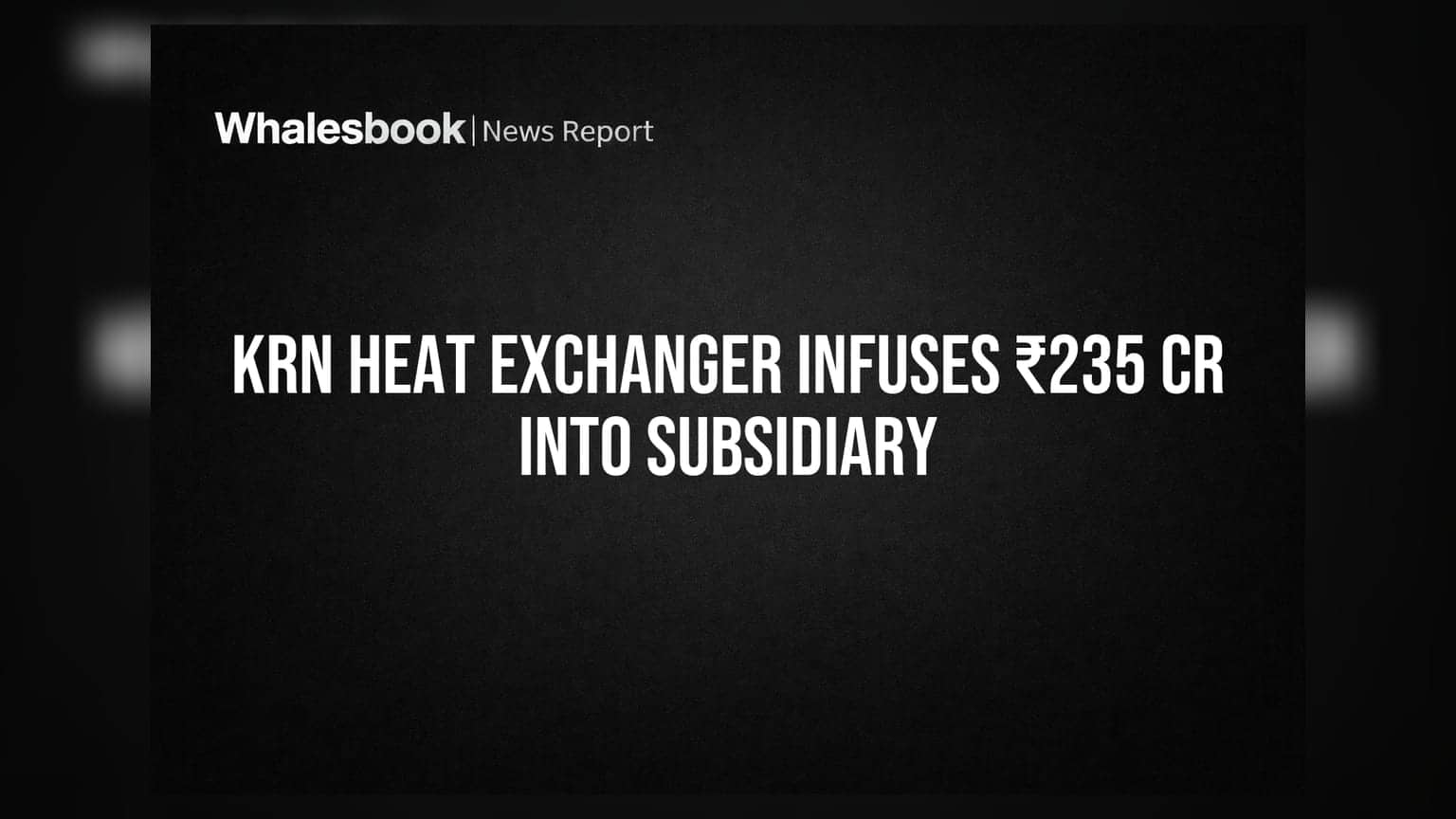 KRN Heat Exchanger Invests ₹235 Crore in Subsidiary KHPL