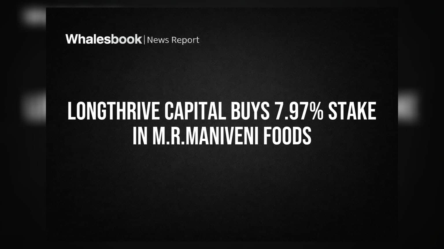 M.R.Maniveni Foods Share Price: मोठी बातमी! Longthrive Capital VCC ने विकत घेतली 7.97% हिस्सेदारी