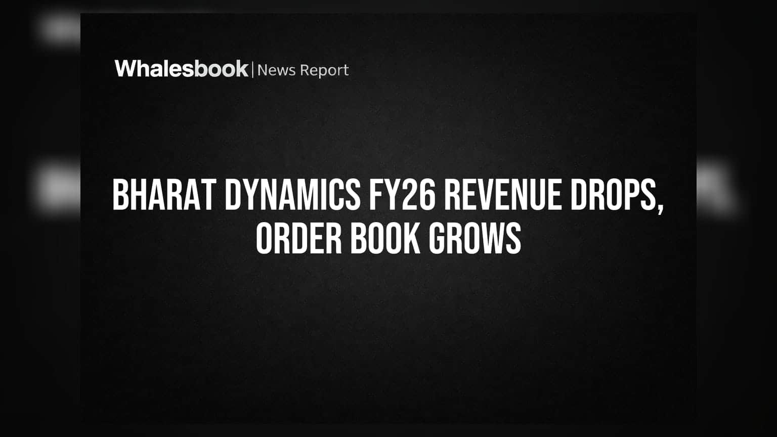 Bharat Dynamics FY26 Revenue Falls 27%, Order Book Grows to ₹26,176 Cr