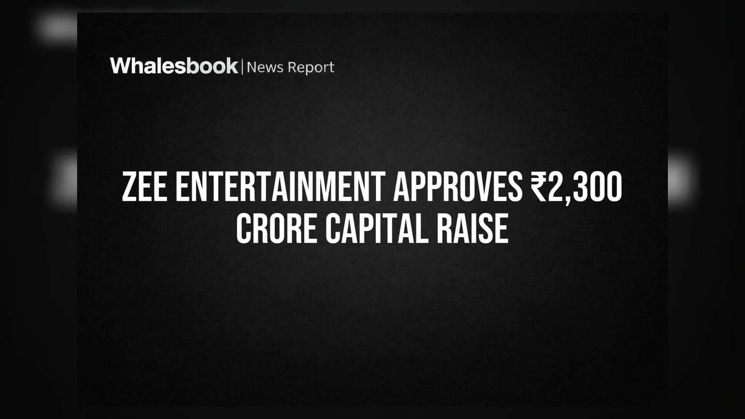 Zee Entertainment Board Approves Capital Raise of Minimum ₹2,300 Crore