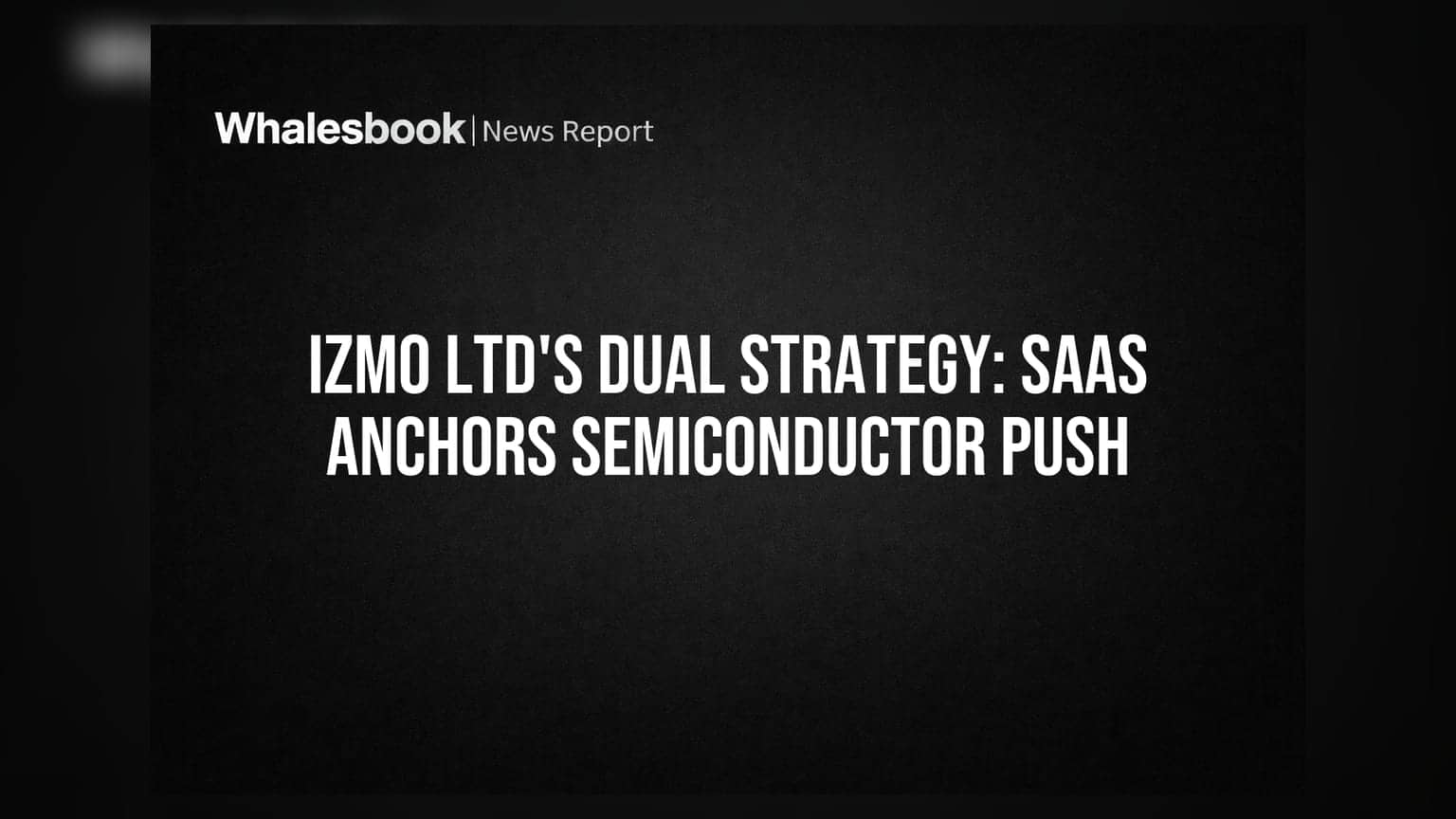 IZMO Ltd eyes semiconductor growth, leveraging stable SaaS revenue