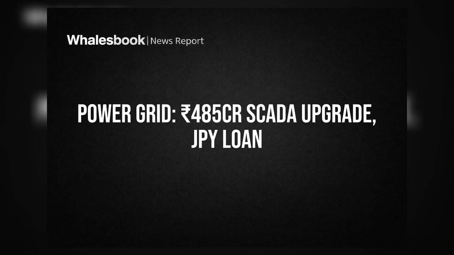 Power Grid Approves ₹485 Crore SCADA Upgrade, Secures 80 Billion JPY Loan