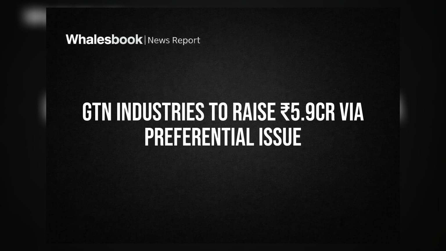 GTN Industries plans ₹5.9 crore preferential issue to redeem preference shares