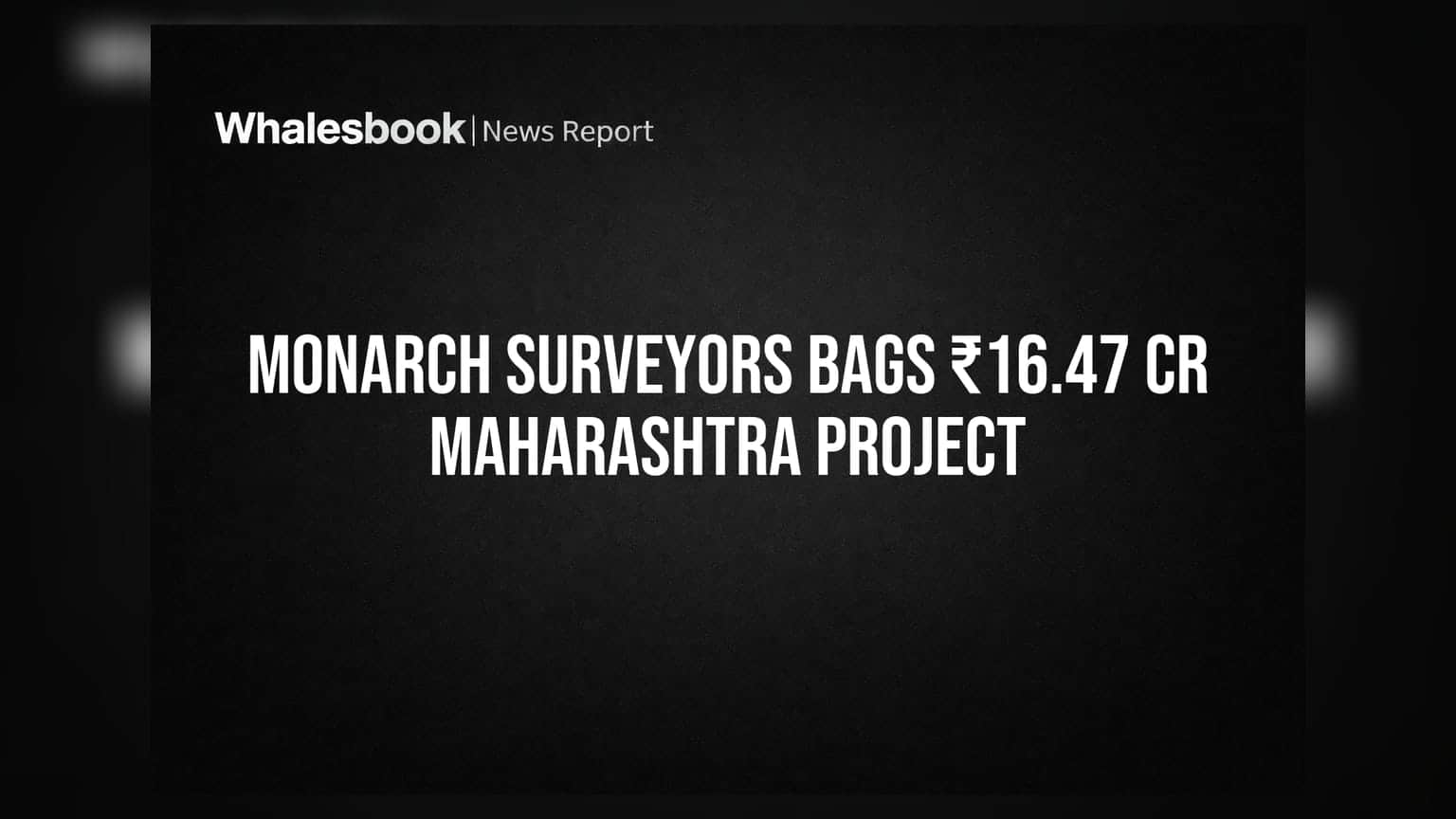 Monarch Surveyors-க்கு மகாராஷ்டிரா திட்டத்தில் ₹16.47 கோடி ஒப்பந்தம்!