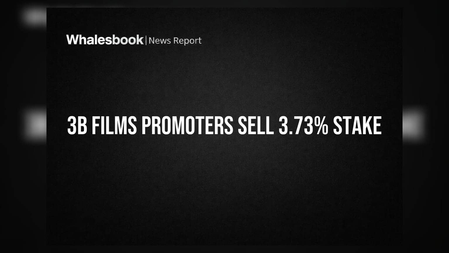3B Films Ltd: Promoters Sell 3.73% Stake Via Open Market