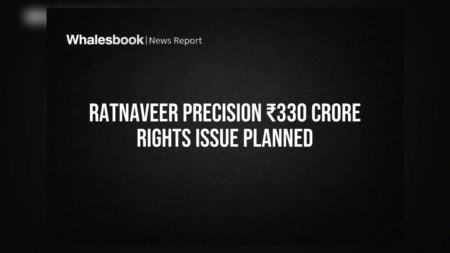 Ratnaveer Precision Engineering: ₹330 कोटींचा राईट्स इश्यू आणणार!