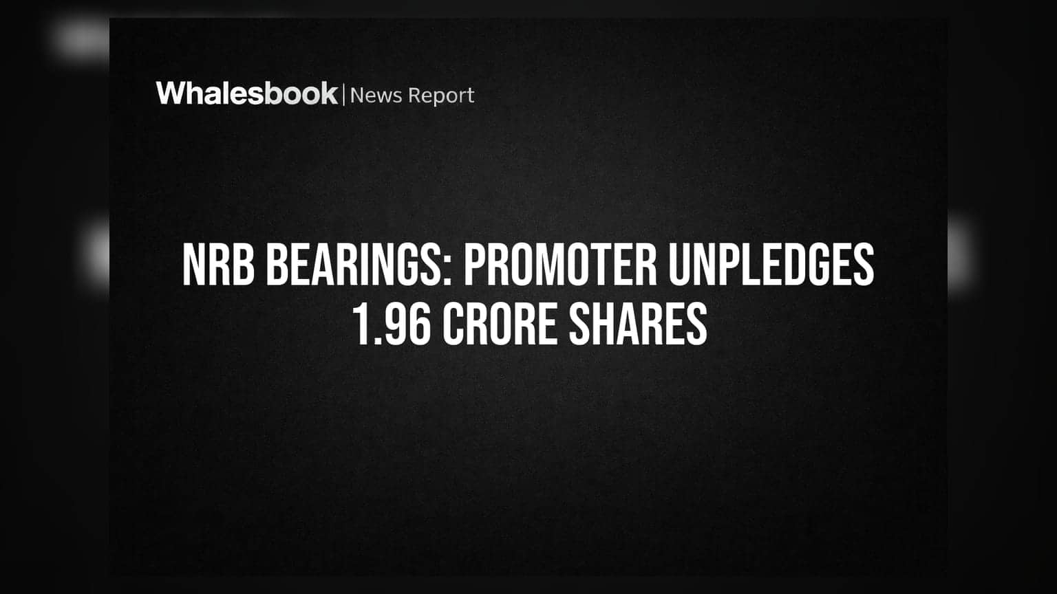 NRB Bearings Promoter Reduces Pledged Shares by 1.96 Crore