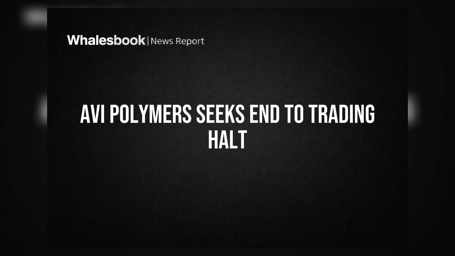 AVI Polymers Ltd Seeks Withdrawal of Trading Suspension Announcements