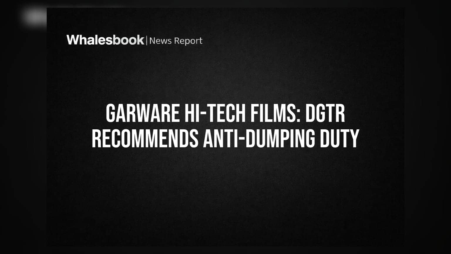 Garware Hi-Tech Films Ltd Receives Favorable DGTR Findings on Paint Protection Film