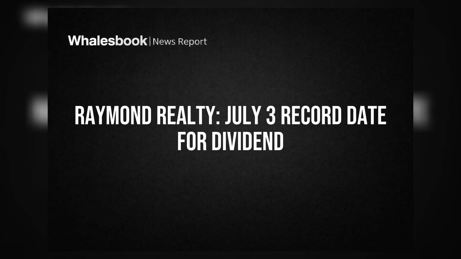Raymond Realty Sets July 3 Record Date for 20% Dividend and AGM