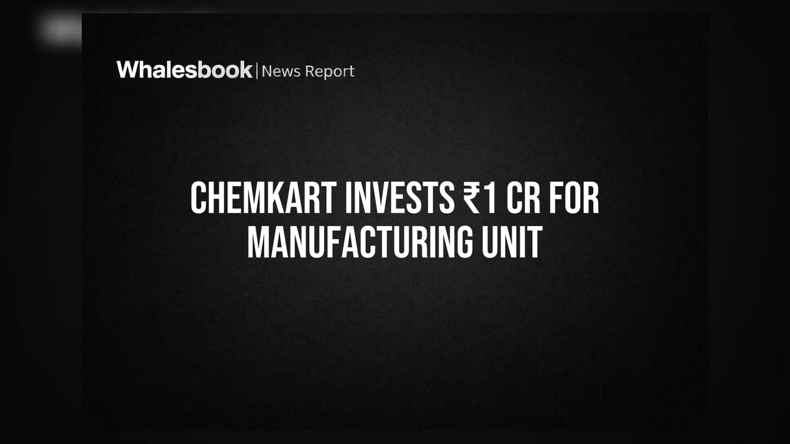 Chemkart India Invests ₹1 Crore in Subsidiary for Manufacturing Unit
