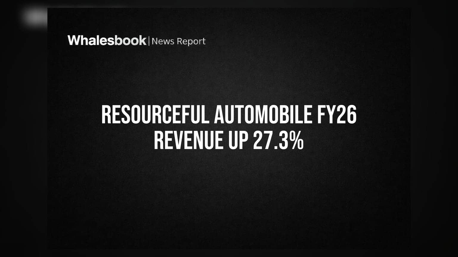 Resourceful Automobile FY26 Revenue Jumps 27.3% To ₹26.26 Cr, Profit Up 18.9%