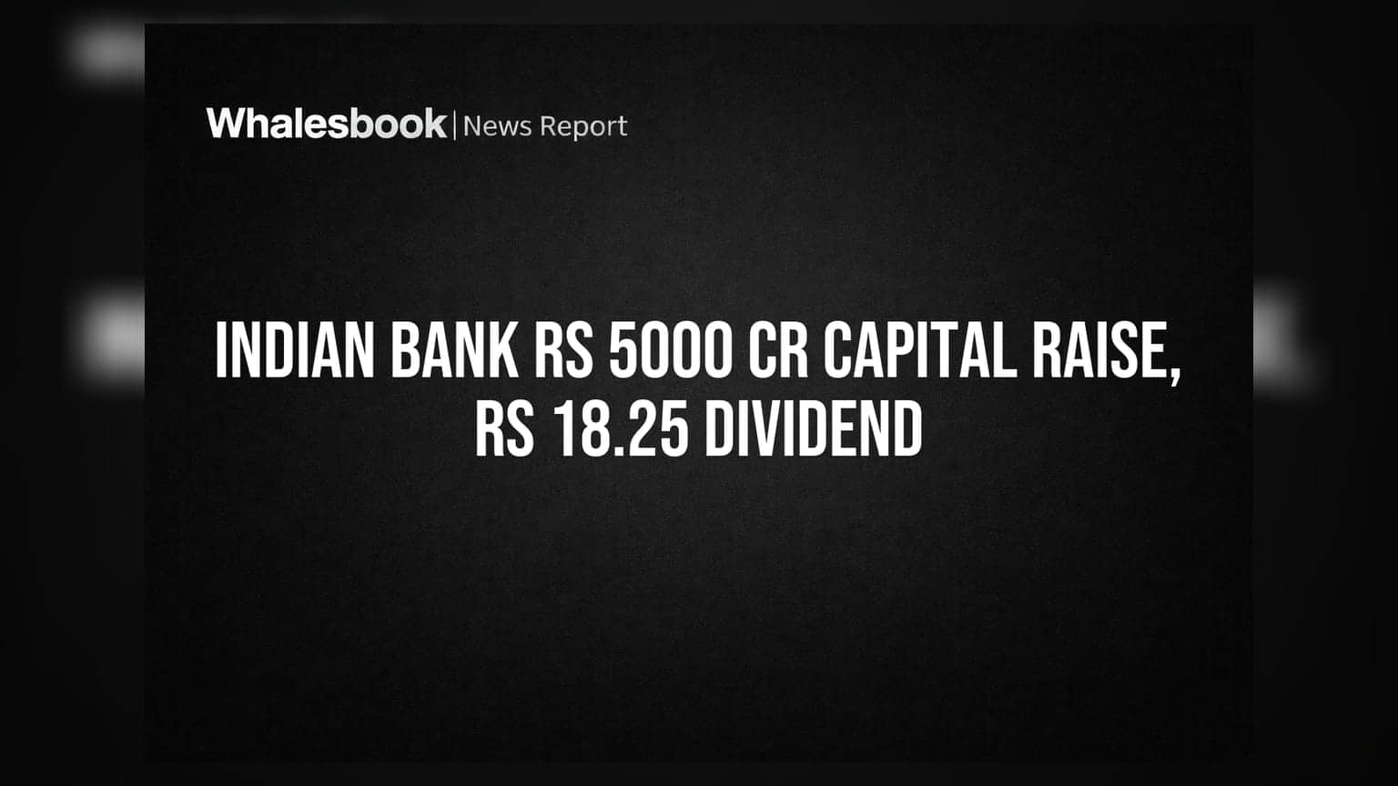 Indian Bank: ₹5,000 કરોડ કેપિટલ રેઈઝ અને ₹18.25 ડિવિડન્ડને મંજૂરી, શેરધારકો ખુશ