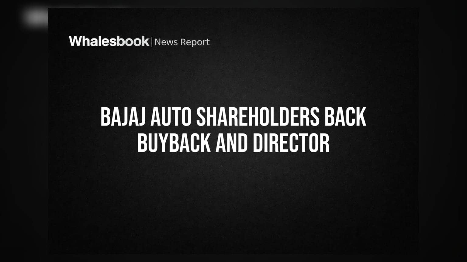 Bajaj Auto Share Buyback: શેરહોલ્ડર્સની મંજૂરી મળી! ₹21,70,01,660 વોટમાંથી **99.84%** મળ્યા.