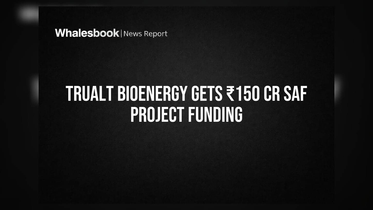 TruAlt Bioenergy ને ₹150 કરોડની SAF પ્રોજેક્ટ ફંડિંગ મળી