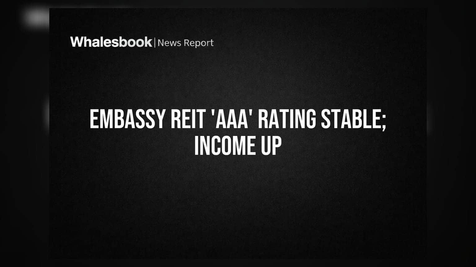 Embassy REIT ਦੀ 'AAA' ਕ੍ਰੈਡਿਟ ਰੇਟਿੰਗ ਬਰਕਰਾਰ, ਆਮਦਨ 'ਚ **13.4%** ਦਾ ਵਾਧਾ