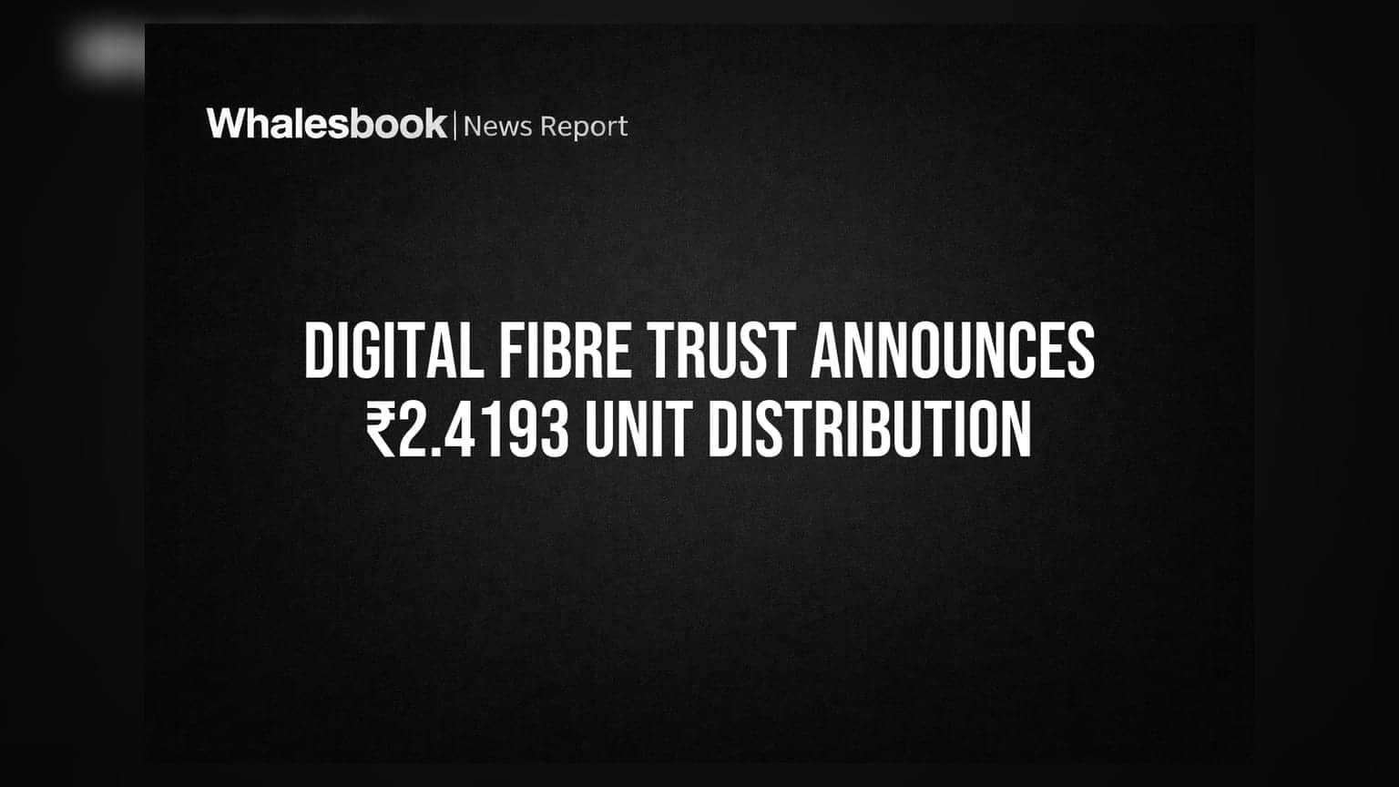 Digital Fibre Infrastructure Trust declares ₹2.4193 per unit return on capital distribution
