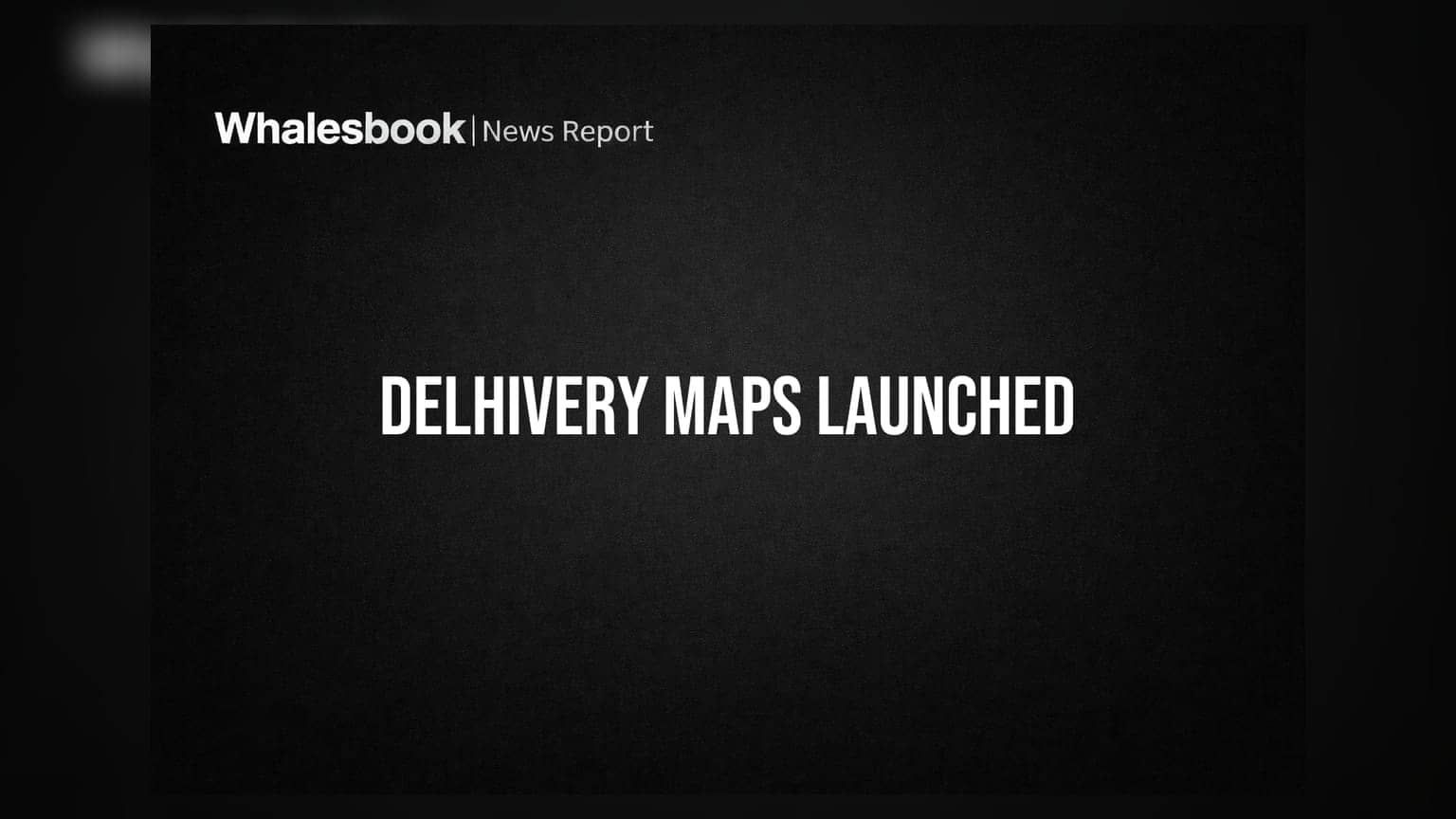 Delhivery Launches Proprietary Geospatial Platform 'Delhivery Maps'