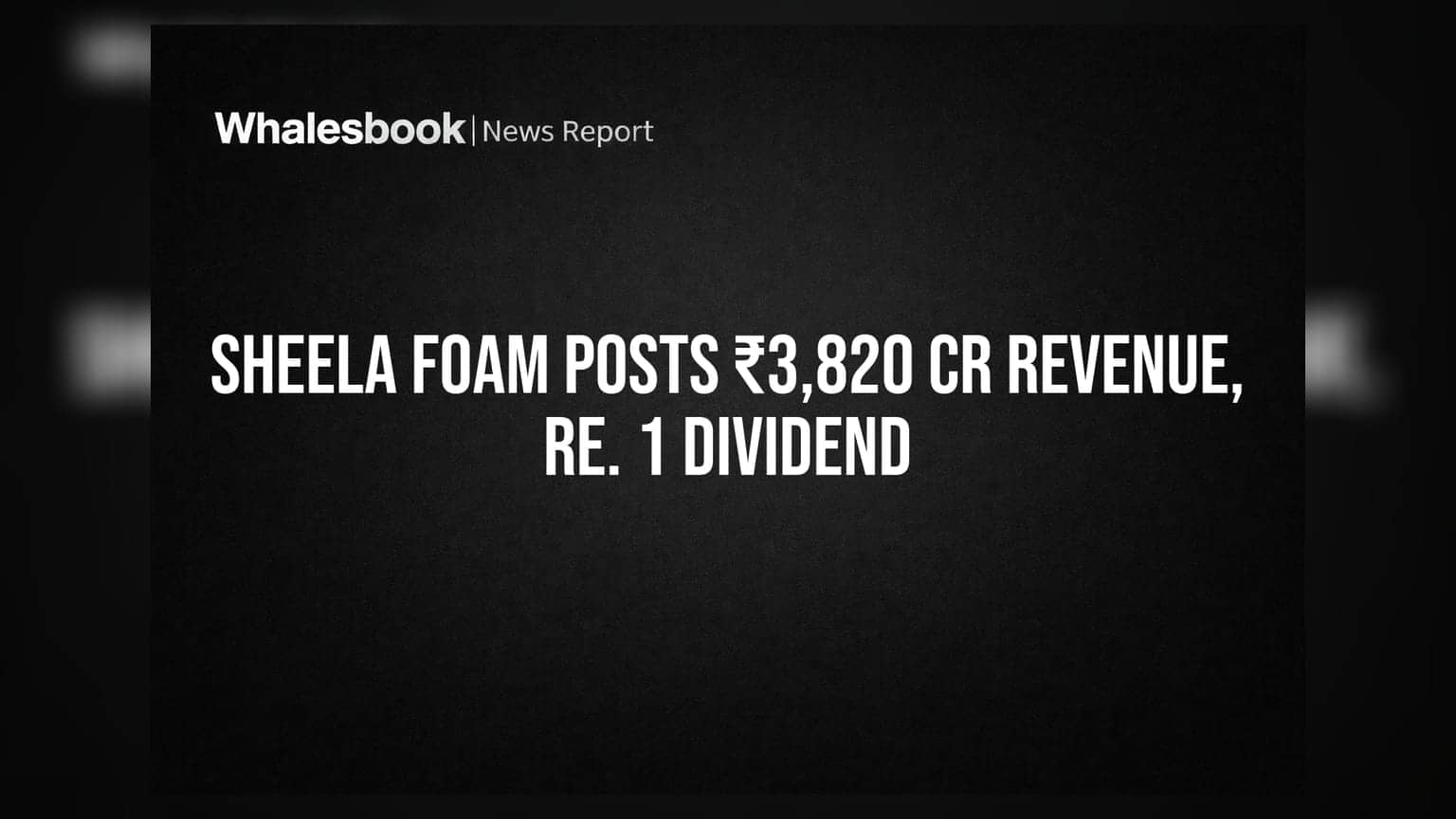 Sheela Foam Reports FY26 Consolidated Revenue of ₹3,820 Crore, Declares Dividend