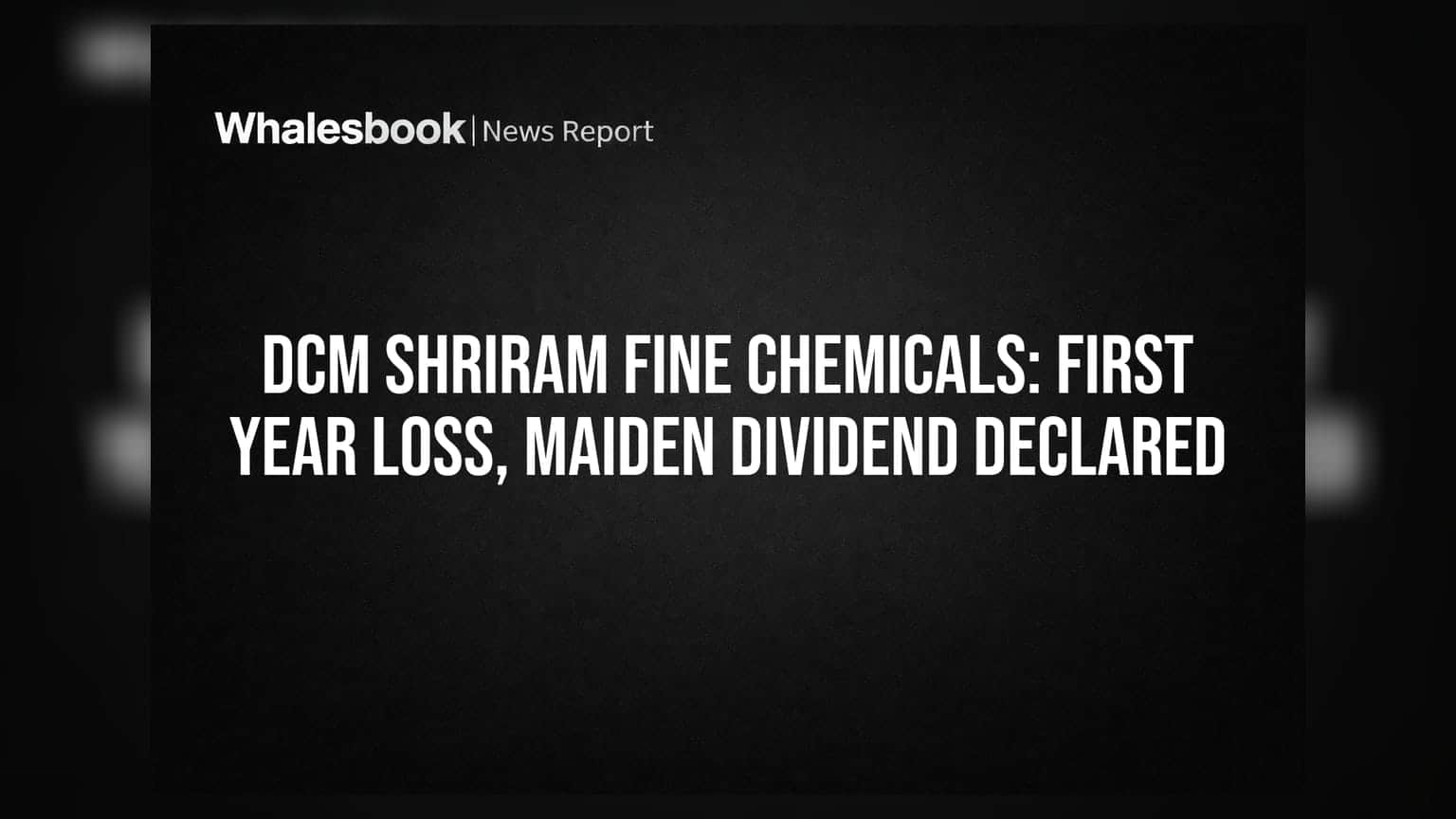 DCM Shriram Fine Chemicals: પ્રથમ વર્ષે નુકસાન, પણ ₹0.40 ડિવિડન્ડની જાહેરાત