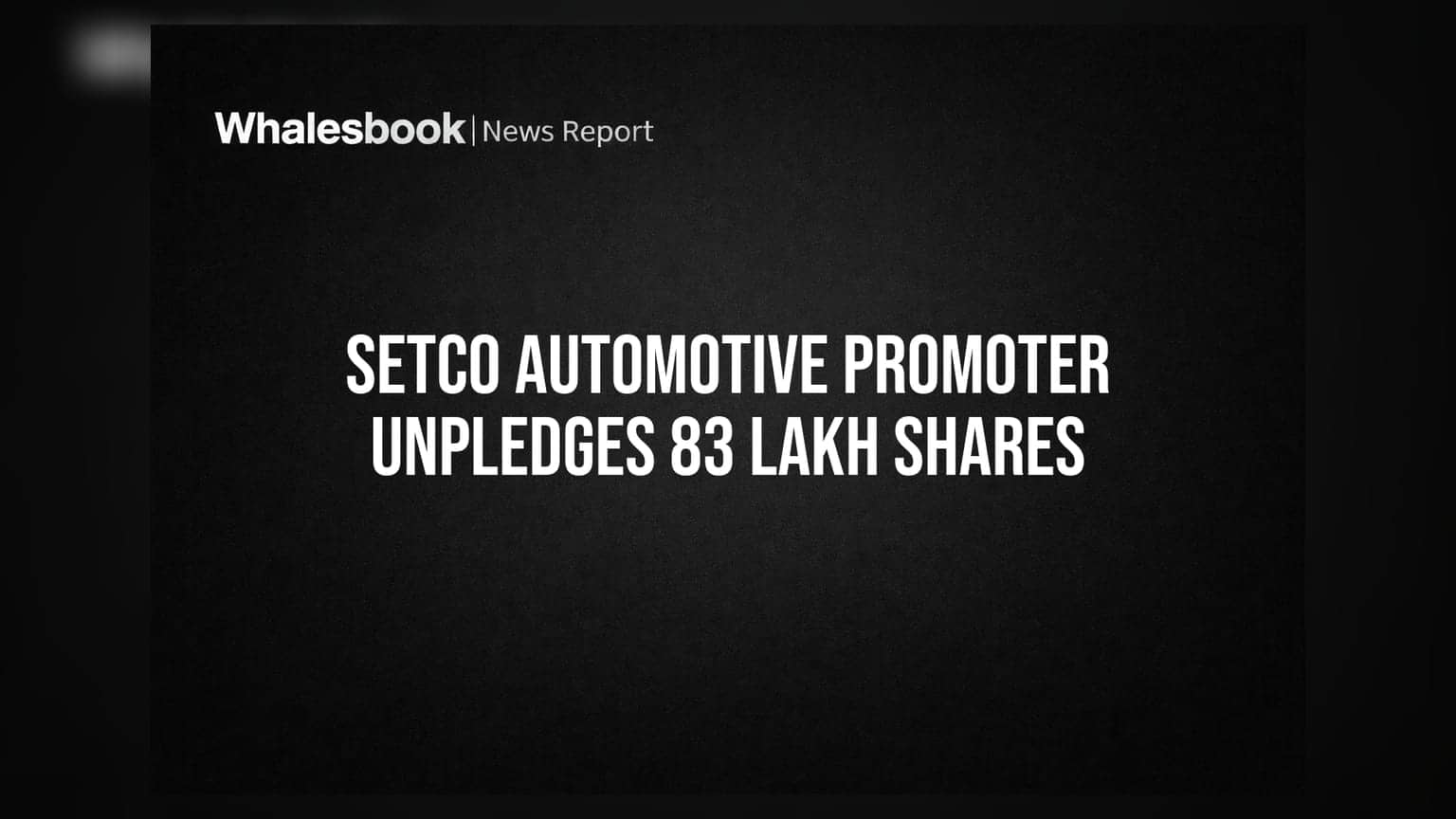 Setco Automotive: Promoter Releases 83 Lakh Shares from Pledge