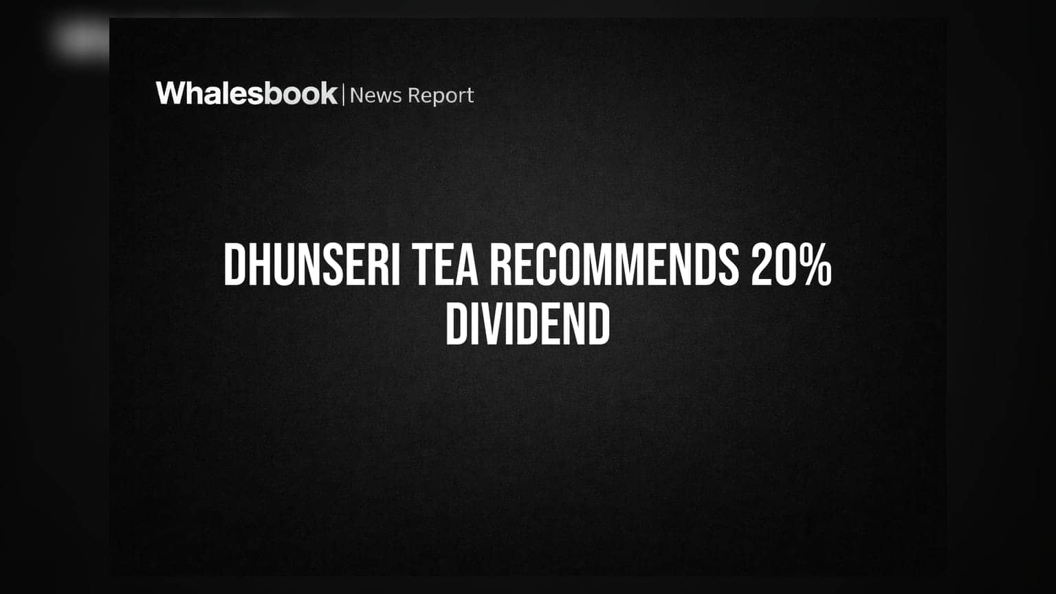 Dhunseri Tea & Industries: રોકાણકારોને 20% ડિવિડન્ડની ભેટ, સ્ટેન્ડઅલોન નફો ₹5.9 કરોડ