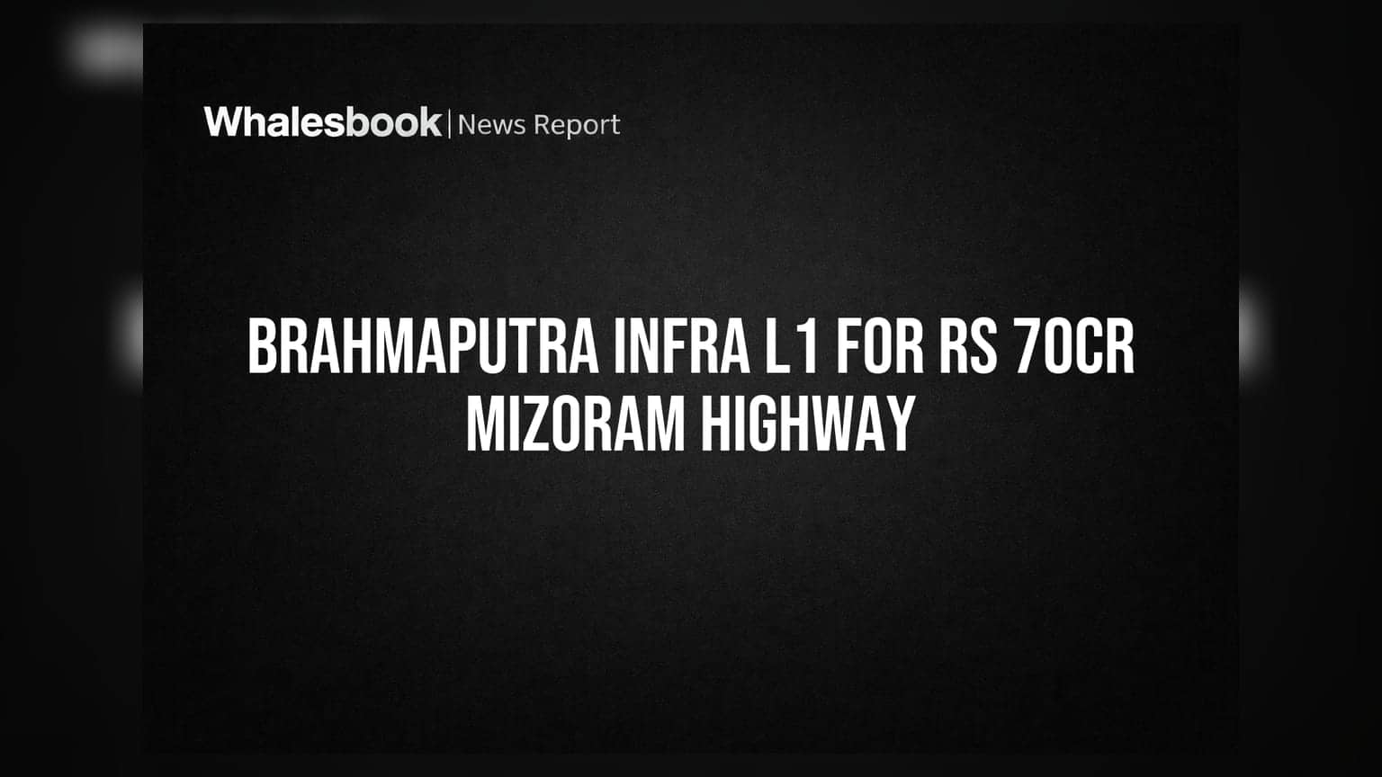 Brahmaputra Infra મિઝોરમ હાઈવે પ્રોજેક્ટમાં L1 બિડર, ₹70.18 કરોડનો કોન્ટ્રાક્ટ મળવાની શક્યતા