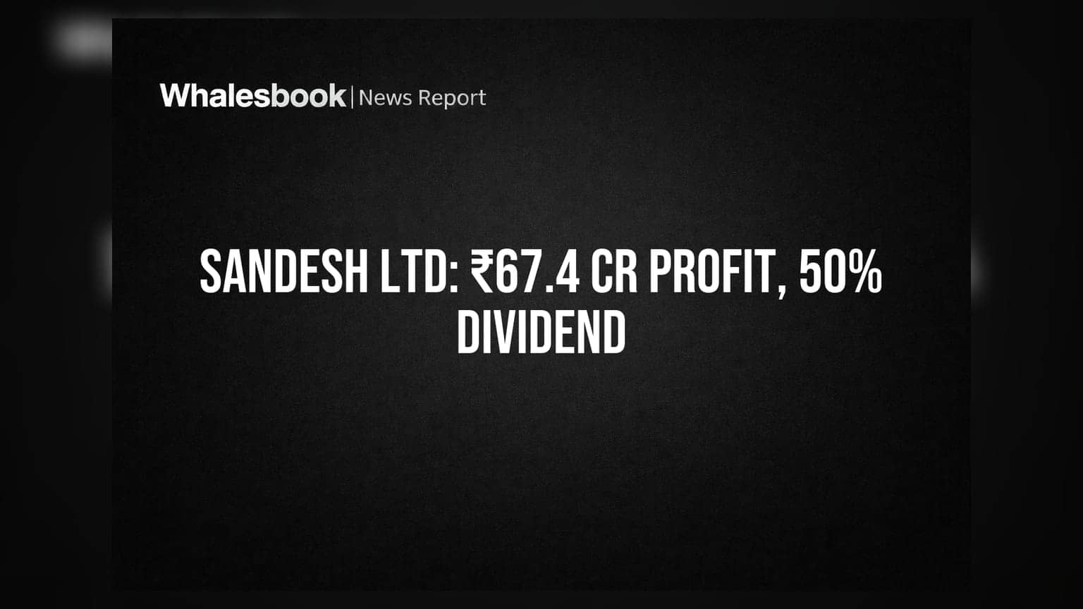 Sandesh Ltd Recommends 50% Dividend; FY26 Profit ₹67.4 Crore