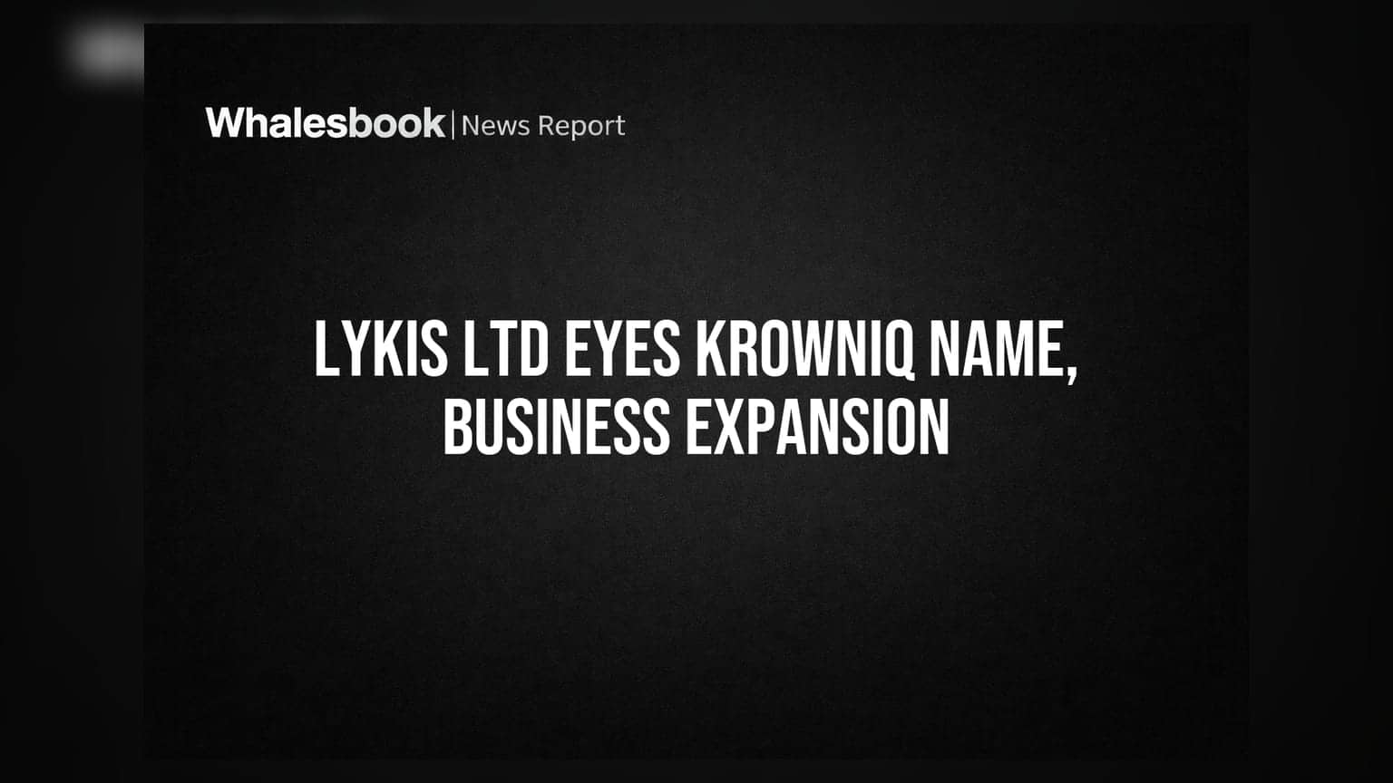Lykis Ltd બનશે Krowniq Limited! નવા બિઝનેસમાં કરશે મોટા પાયે પ્રવેશ