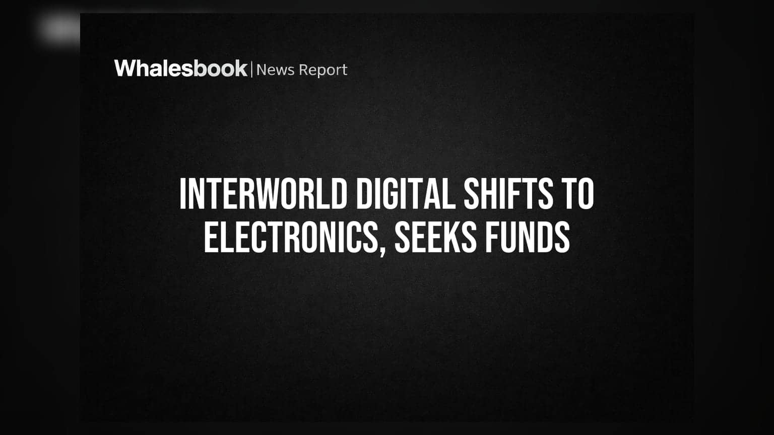 Interworld Digital Pivots to Consumer Electronics, Seeks ₹200 Cr Borrowing