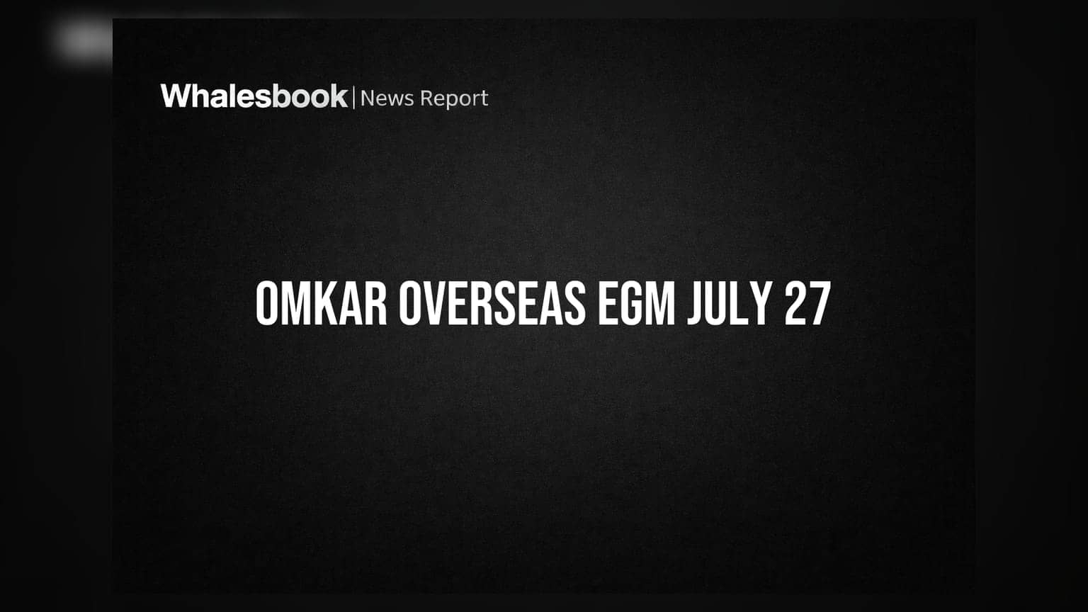 Omkar Overseas EGM Scheduled for July 27 Under NCLT Oversight