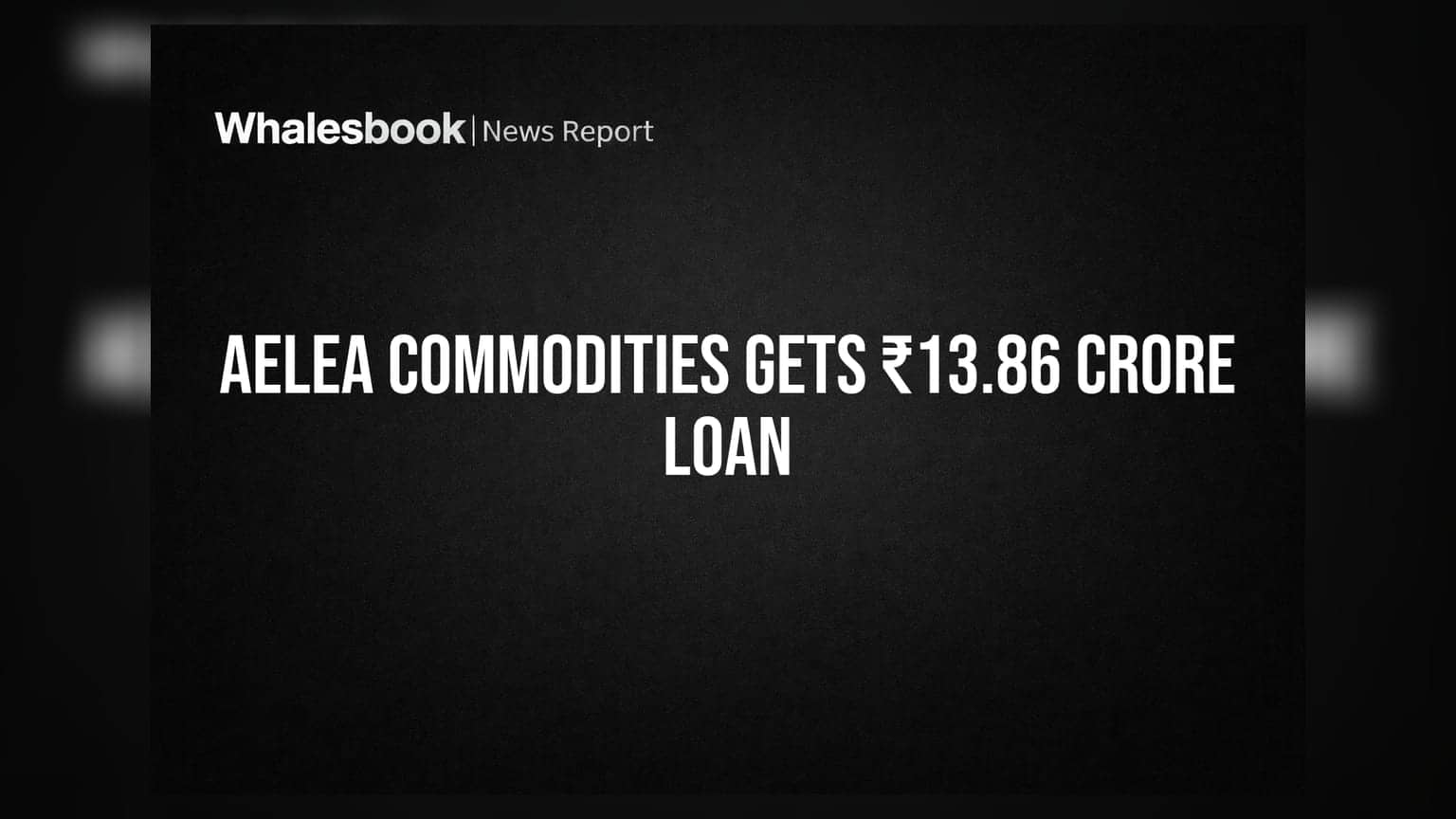 Aelea Commodities ਨੂੰ HDFC Bank ਤੋਂ ਮਿਲੇ ₹13.86 ਕਰੋੜ, ਕੰਮਕਾਜ ਨੂੰ ਮਿਲੇਗੀ ਬੂਸਟ