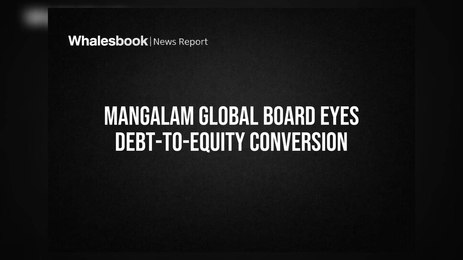 Mangalam Global Enterprise Ltd: 26 જૂને બોર્ડ મીટિંગ, દેવાને ઇક્વિટીમાં રૂપાંતરિત કરવા પર થશે વિચાર