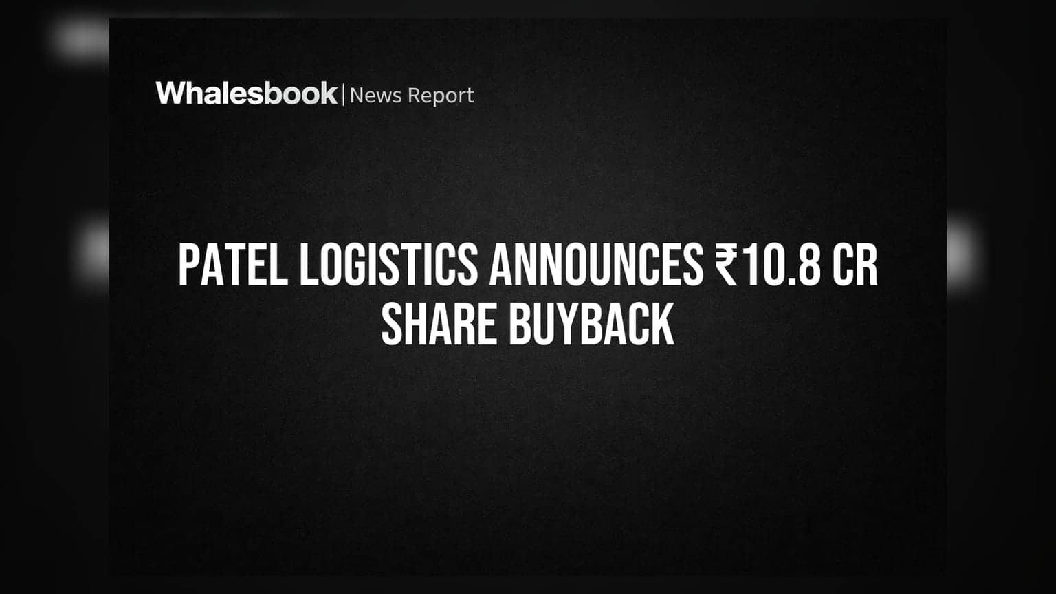 Patel Integrated Logistics Share Buyback: કંપની ₹18 ના ભાવે ₹10.8 કરોડના શેર પરત ખેંચશે!