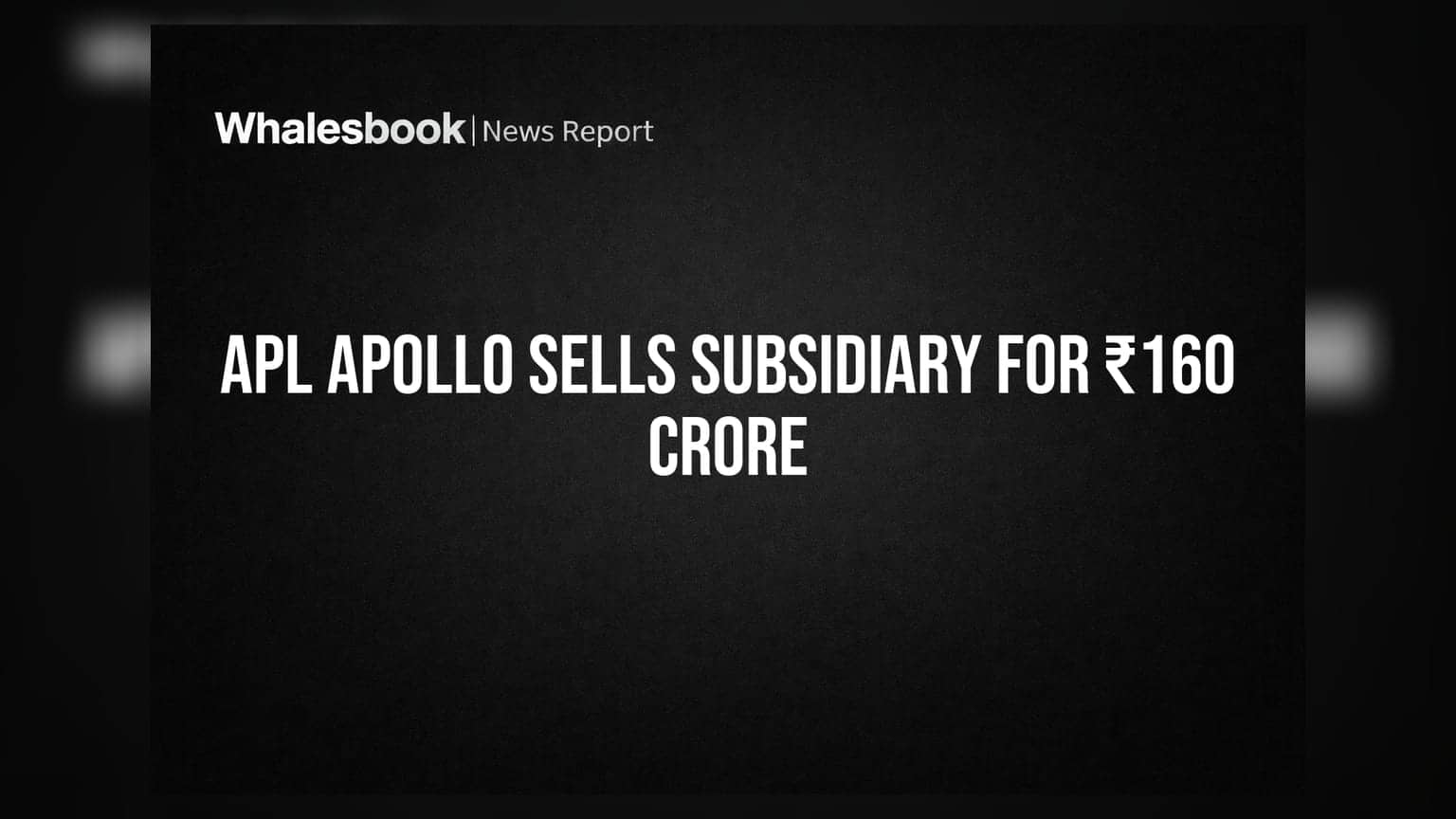 APL Apollo Tubes: ₹160 கோடிக்கு துணை நிறுவனத்தை விற்கிறது - முக்கிய அறிவிப்பு!